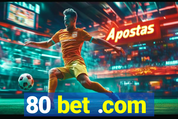 80 bet .com